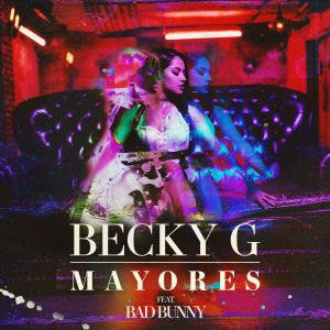 BECKY G LANZA HOY SU NUEVO SENCILLO Y VIDEO "MAYORES" FEAT. BAD BUNNY